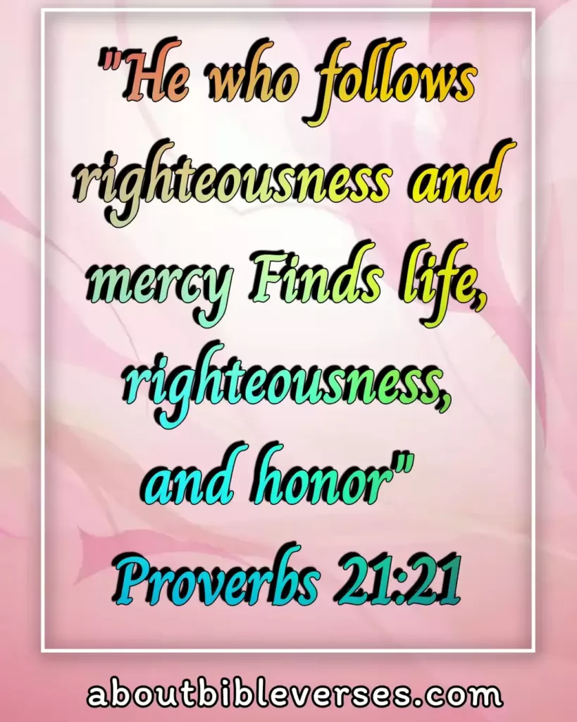 Bible Verses About Righteousness (Proverbs 21:21)
