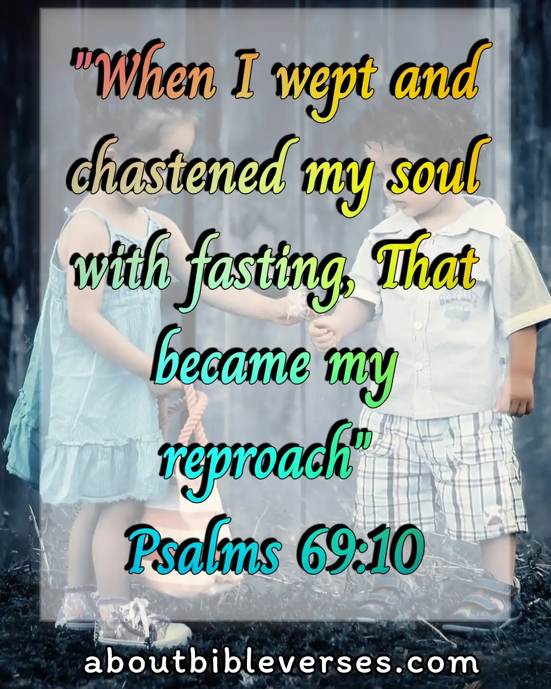 Bible Verses about Fasting (Psalm 69:10)