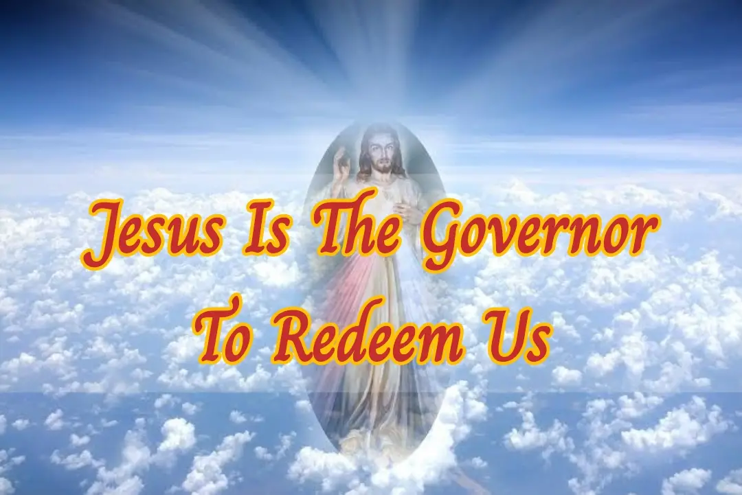 Jesus Is The Governor To Redeem Us
