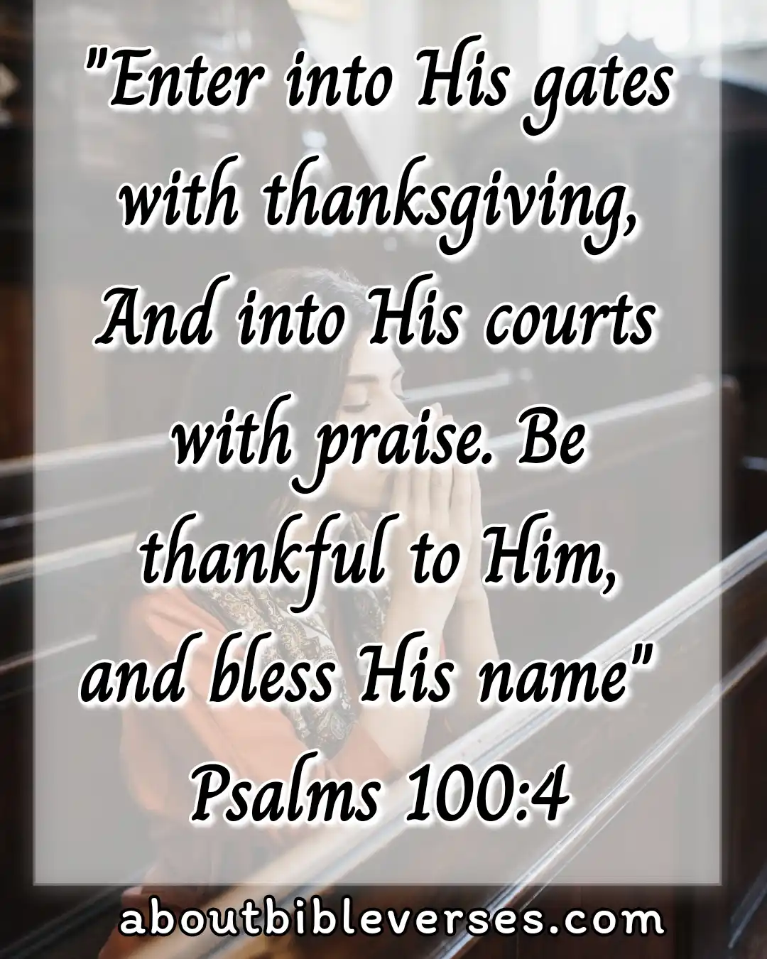 Bible Verses About Being Thankful For the Little Things (Psalm 100:4)