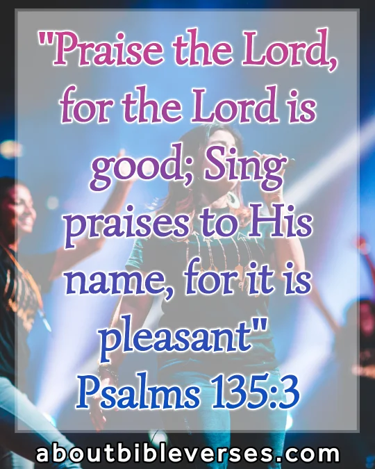 bible verses about singing (Psalm 135:3)