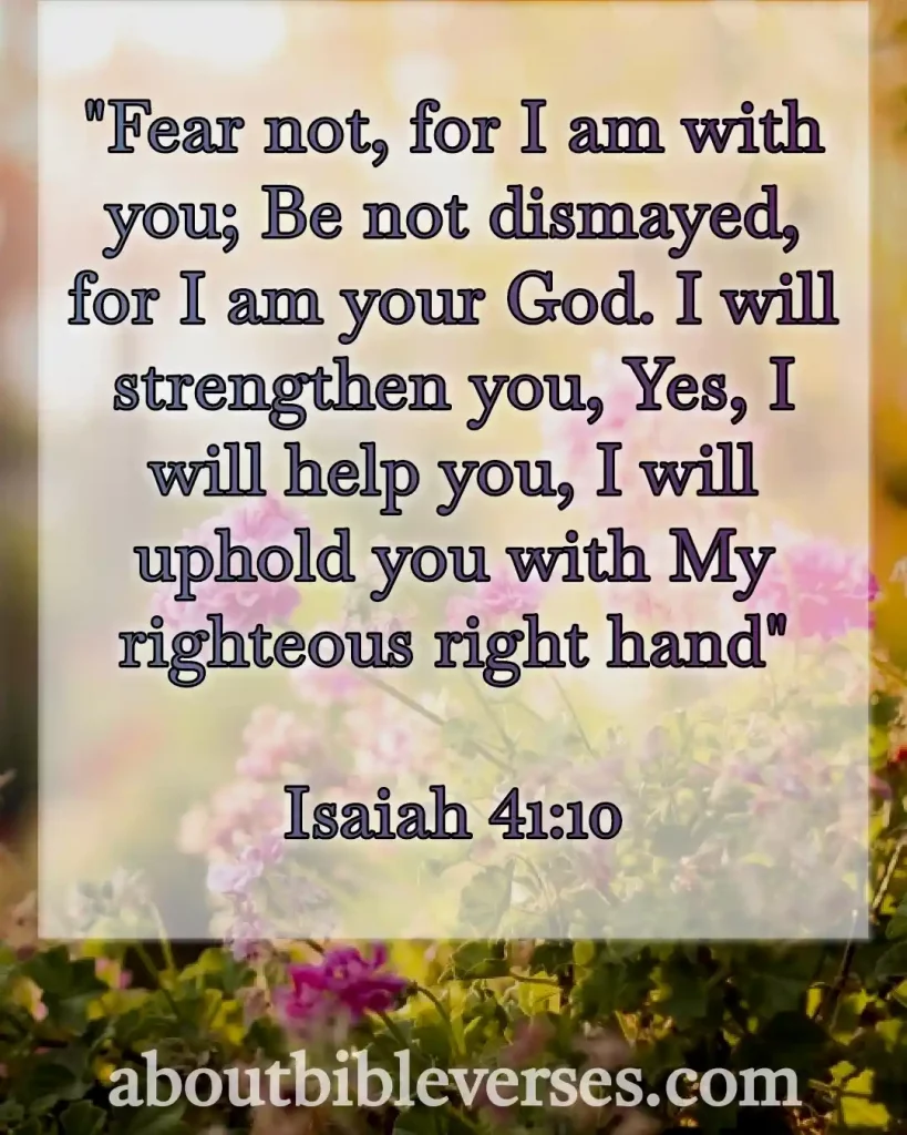Bible Verses About A Broken Heart (Isaiah 41:10)
