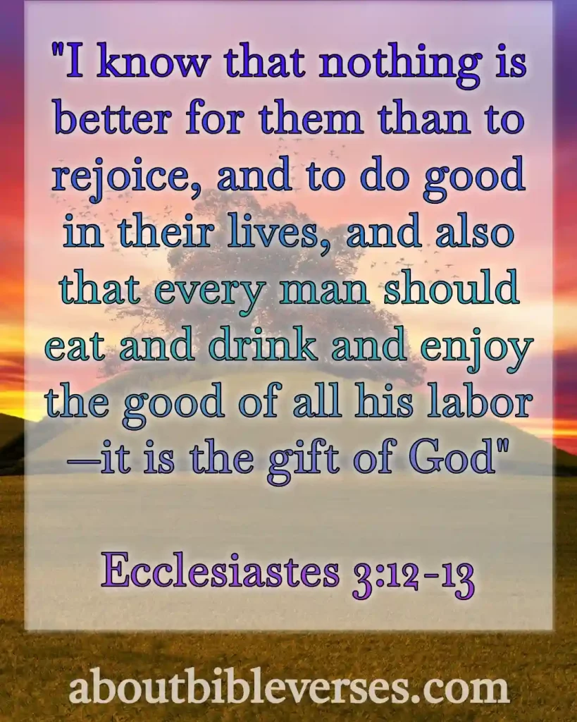 bible verses about Joy (Ecclesiastes 3:12-13)