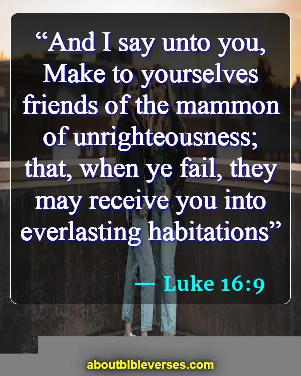 Bible Verses About friendship (Luke 16:9)