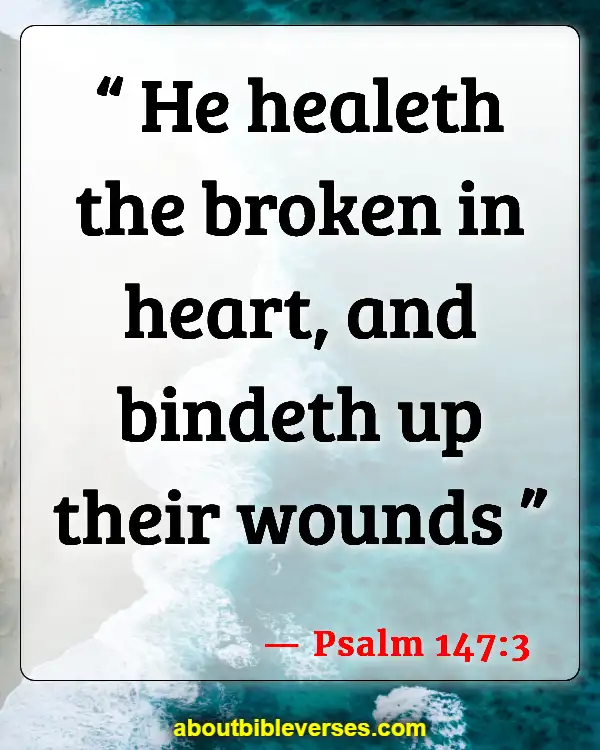 Bible Verses About A Broken Heart (Psalm 147:3)