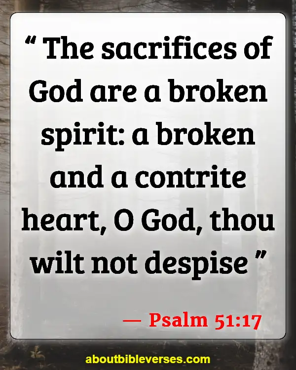 Bible Verses About A Broken Heart (Psalm 51:17)