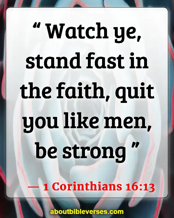 Bible Verses on Faith And Strength (1 Corinthians 16:13)