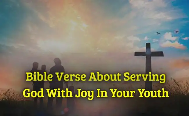 Bible Verse About Serving God with joy in your youth