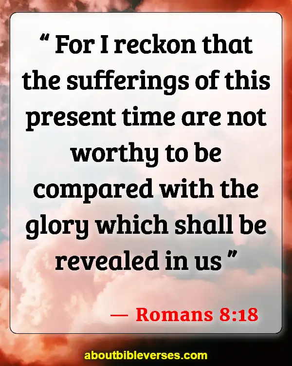 Bible Verses About Pain And Hurt (Romans 8:18)