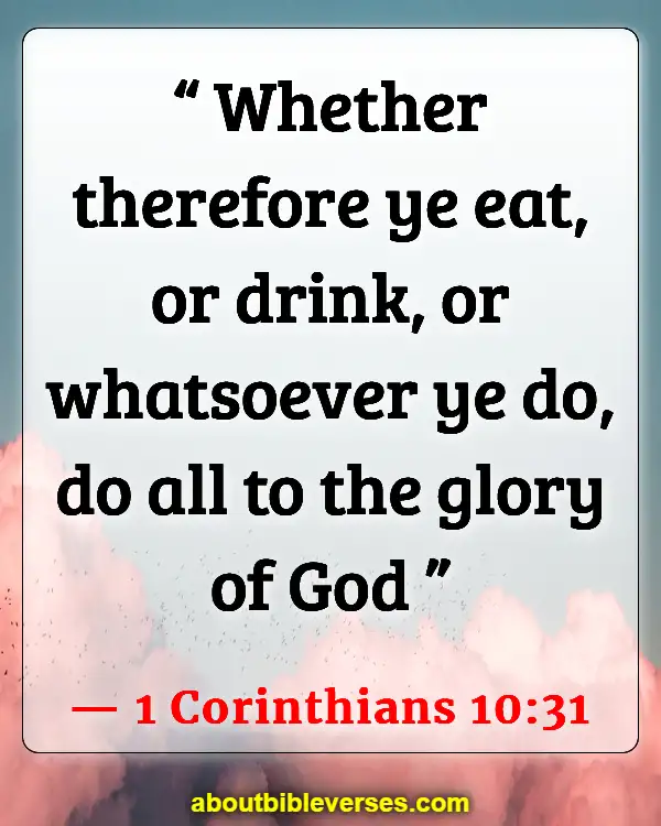 Bible Verses About Taking Care Of Your Body (1 Corinthians 10:31)
