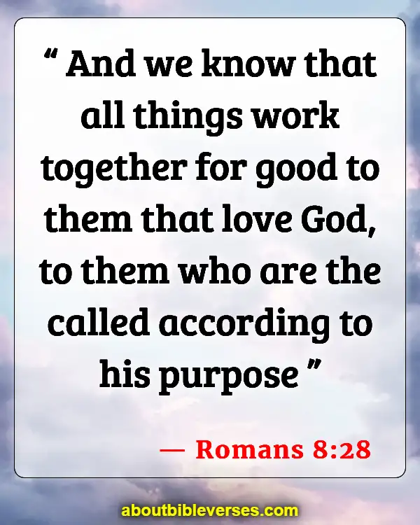 Bible Verses About Letting Go Of Someone You Love (Romans 8:28)