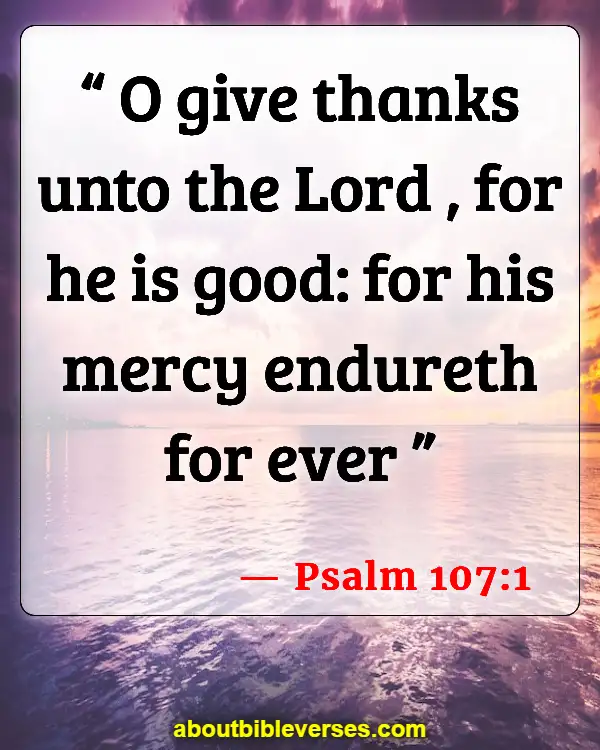 Bible Verses About Being Thankful For the Little Things (Psalm 107:1)