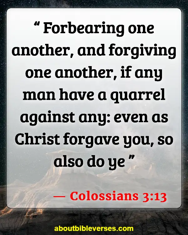 Bible Verses About Asking For Forgiveness From Friends (Colossians 3:13)