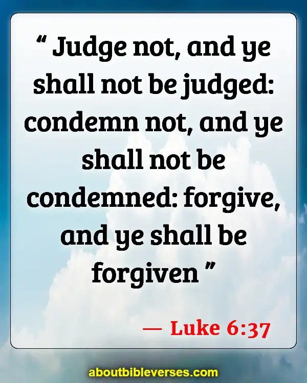 Bible Verses For Consequences Of Unforgiveness (Luke 6:37)