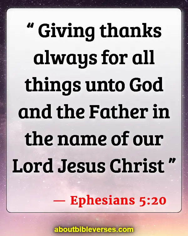 Bible Verses About Being Thankful For the Little Things (Ephesians 5:20)
