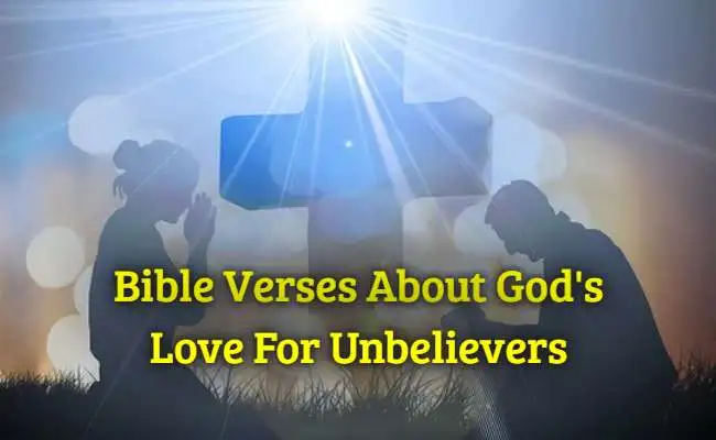 Bible Verses About Gods Love For Unbelievers