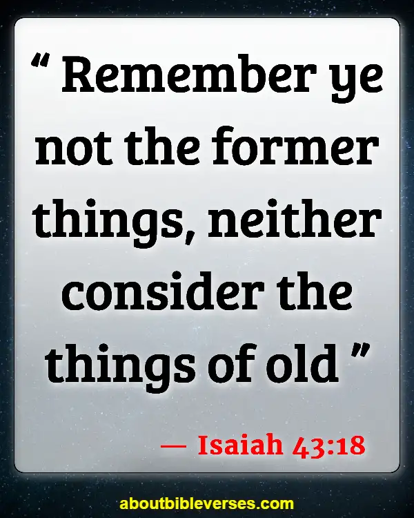 Bible Verses About Letting Go Of Someone You Love (Isaiah 43:18)