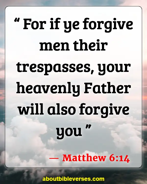 Bible Verses About Letting Go Of Someone You Love (Matthew 6:14)
