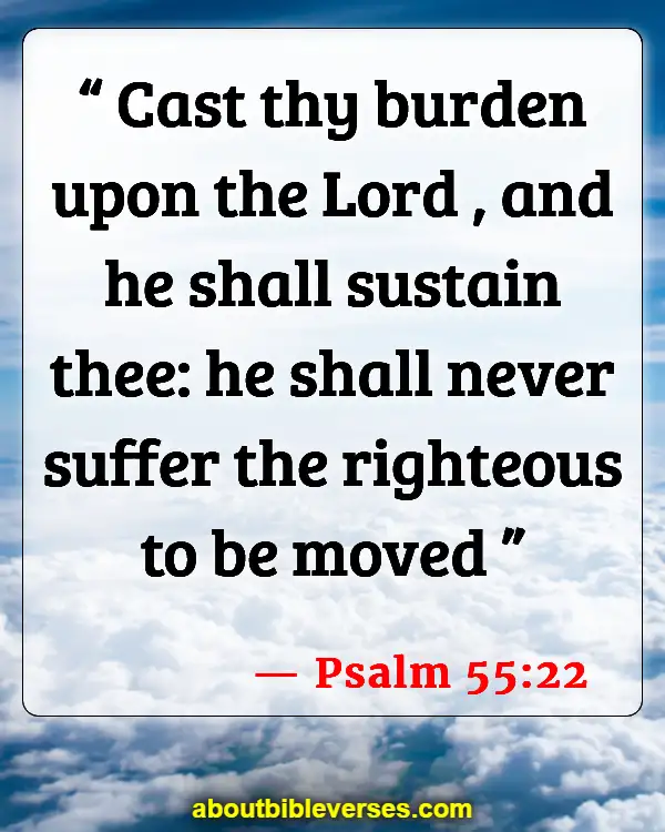 Bible Verses About Stress And Hard Times (Psalm 55:22)
