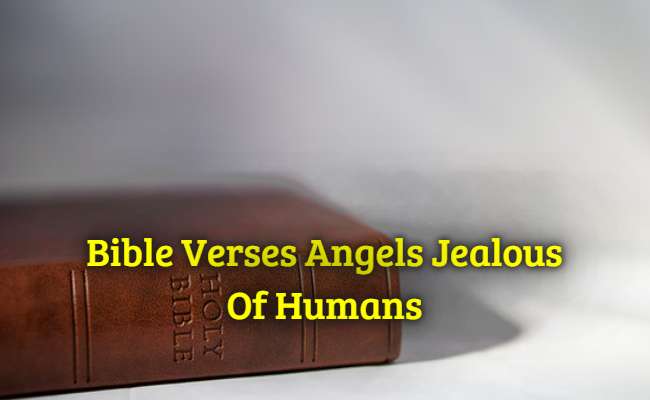 Bible Verses Angels Jealous Of Humans