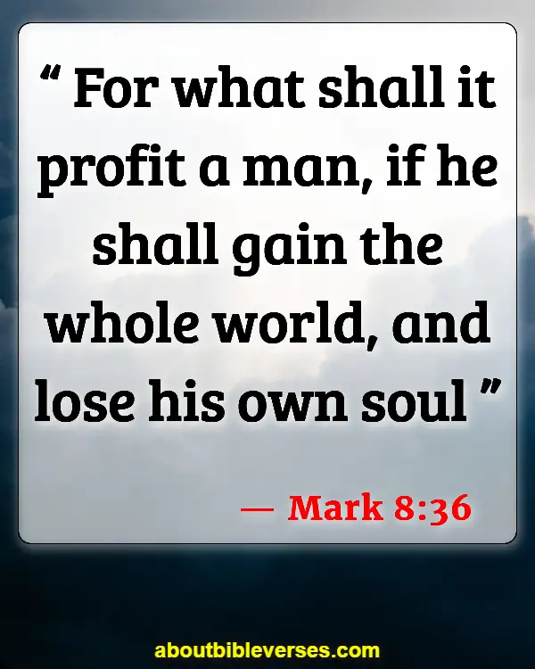 Bible Verses About Accumulating Wealth (Mark 8:36)