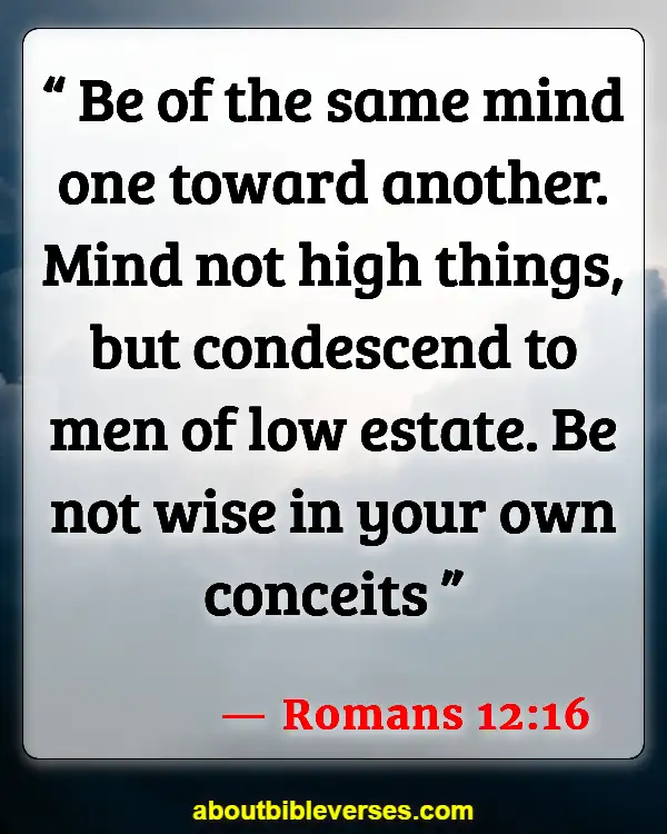 Scripture Of Consequences Of Pride (Romans 12:16)